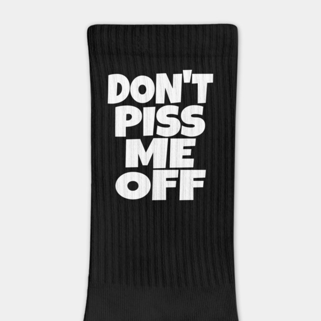 Don't Piss Me Off T-Shirt funny saying sarcastic by OUTFITPAW