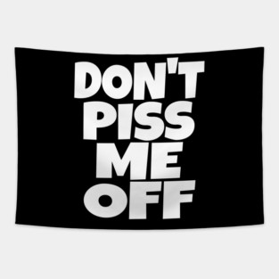 Don't Piss Me Off T-Shirt funny saying sarcastic Tapestry