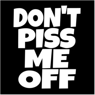 Don't Piss Me Off T-Shirt funny saying sarcastic Posters and Art