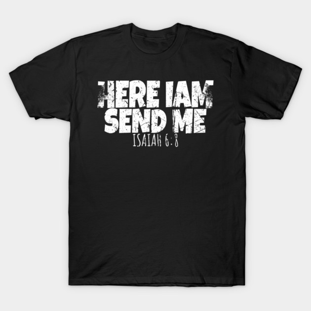 Here I Am Send Me T-Shirt by OUTFITPAW