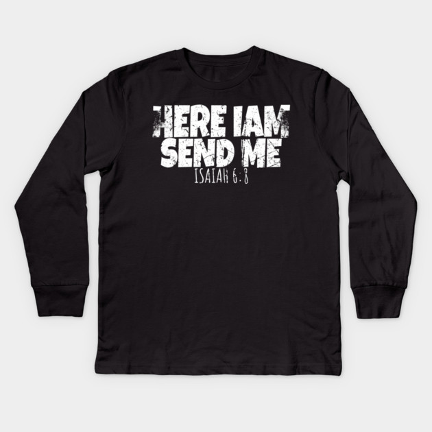 Here I Am Send Me Kids Long Sleeve T-Shirt by OUTFITPAW