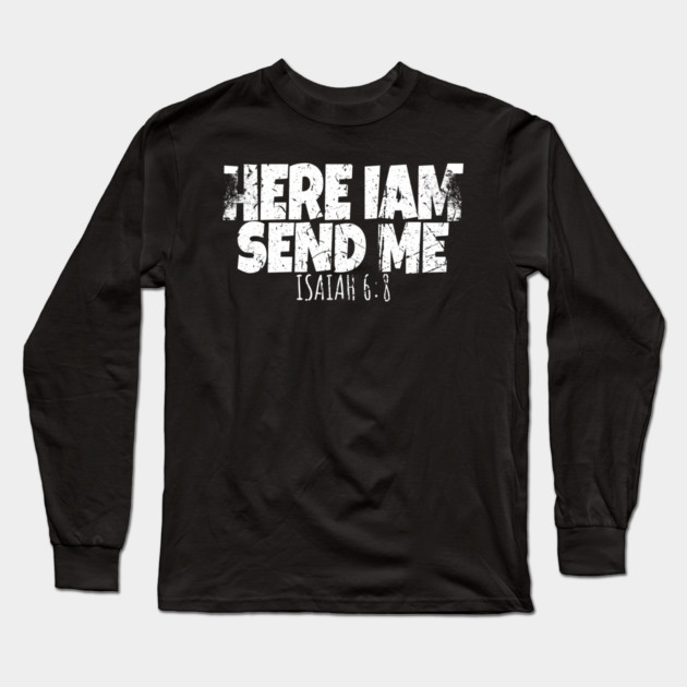 Here I Am Send Me Long Sleeve T-Shirt by OUTFITPAW