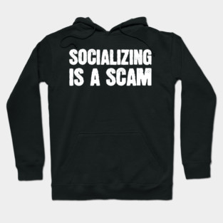 Socializing Is A Scam Hoodie