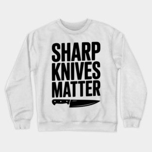 Sharp Knives Matter Crewneck Sweatshirt