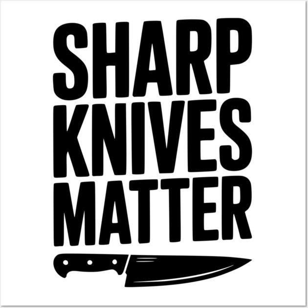 Sharp Knives Matter Wall Art by Frank Ring