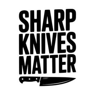 Sharp Knives Matter T-Shirt