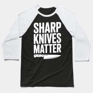 Sharp Knives Matter Baseball T-Shirt