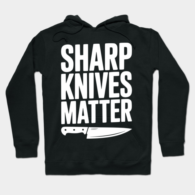 Sharp Knives Matter Hoodie by Frank Ring