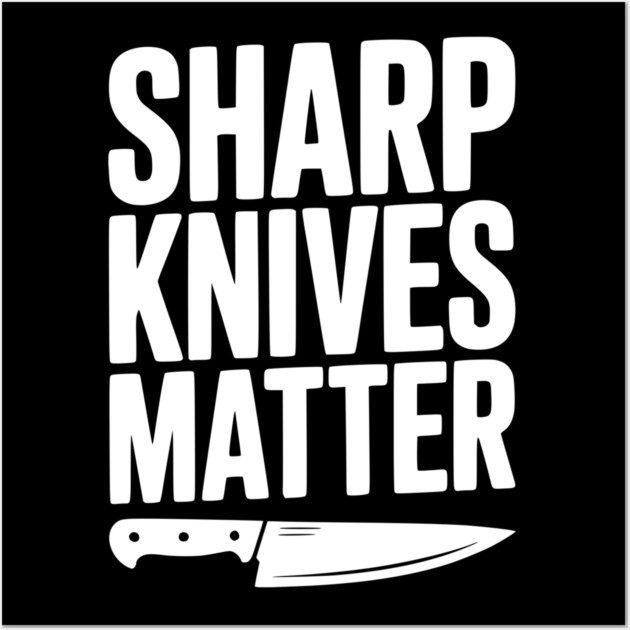 Sharp Knives Matter Wall Art by Frank Ring