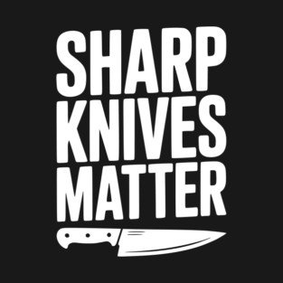 Sharp Knives Matter T-Shirt