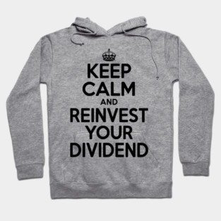 Keep Calm and Reinvest Your Dividend Hoodie