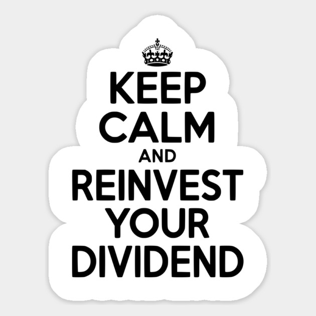 Keep Calm and Reinvest Your Dividend Magnet by Frank Ring