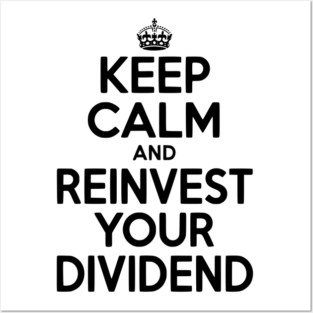 Keep Calm and Reinvest Your Dividend Posters and Art