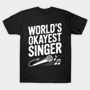 World’s Okayest Singer T-Shirt