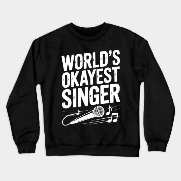 World’s Okayest Singer Crewneck Sweatshirt by Frank Ring