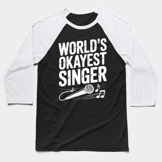 World’s Okayest Singer Baseball T-Shirt by Frank Ring
