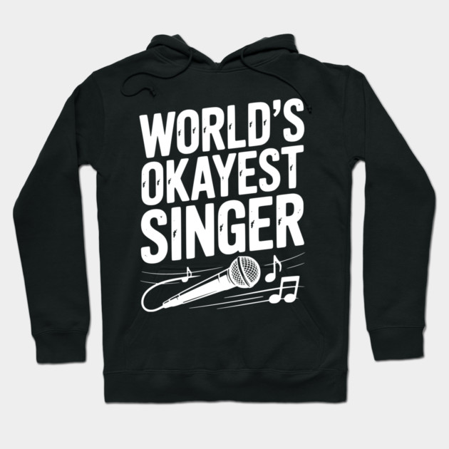 World’s Okayest Singer Hoodie by Frank Ring