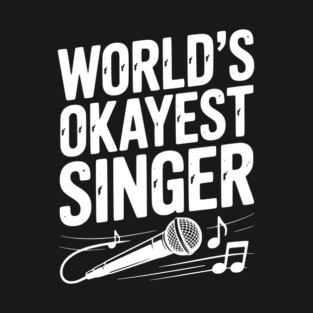 World’s Okayest Singer T-Shirt