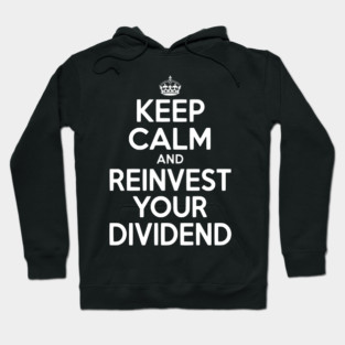 Keep Calm and Reinvest Your Dividend Hoodie