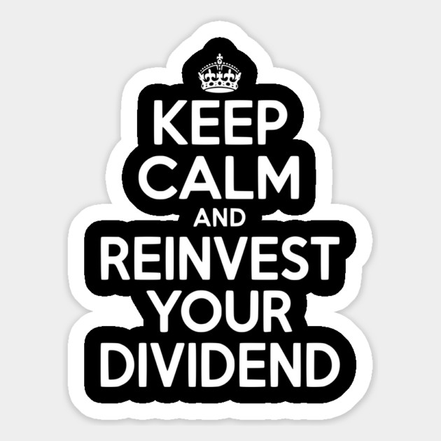 Keep Calm and Reinvest Your Dividend Magnet by Frank Ring