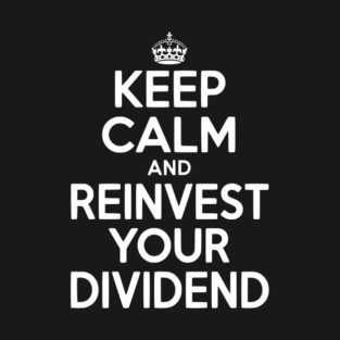 Keep Calm and Reinvest Your Dividend T-Shirt