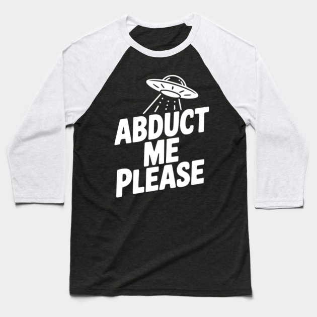 Abduct Me Please Baseball T-Shirt by Frank Ring