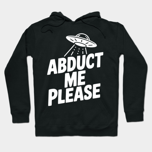Abduct Me Please Hoodie by Frank Ring