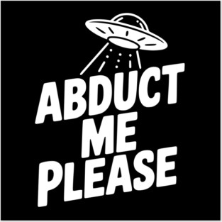 Abduct Me Please Posters and Art