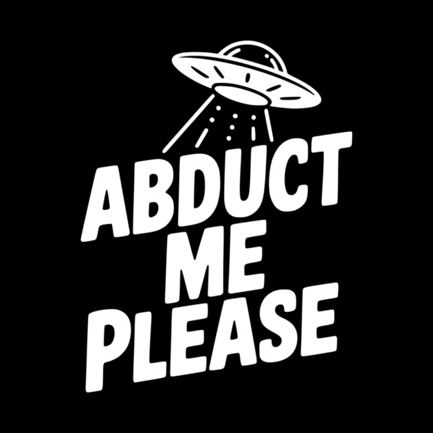 Abduct Me Please by Frank Ring