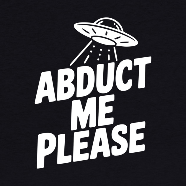 Abduct Me Please by Frank Ring