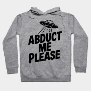 Abduct Me Please Hoodie