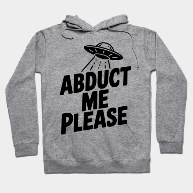 Abduct Me Please Hoodie by Frank Ring