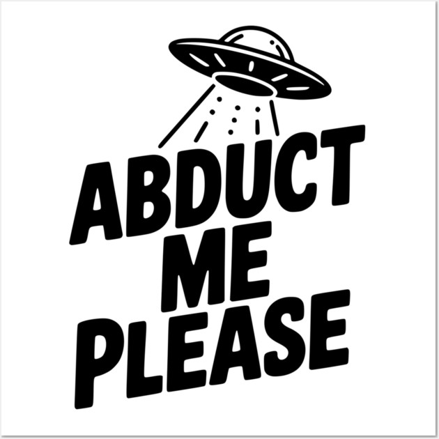 Abduct Me Please Wall Art by Frank Ring