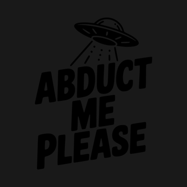 Abduct Me Please by Frank Ring