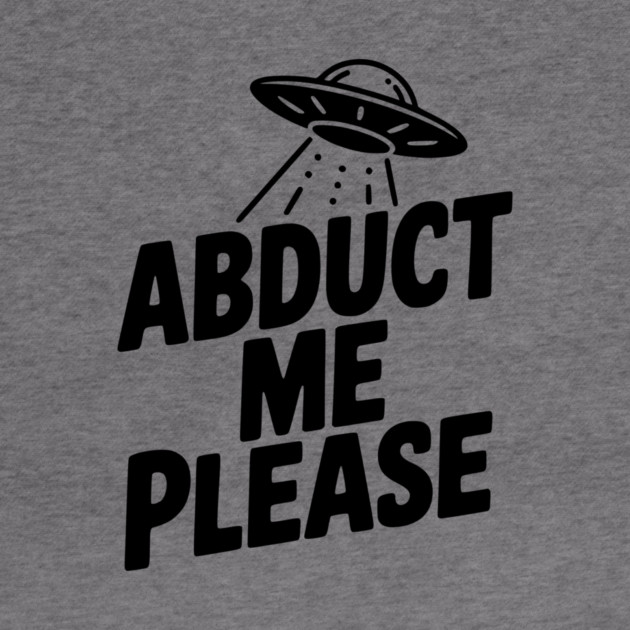 Abduct Me Please by Frank Ring