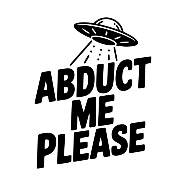 Abduct Me Please by Frank Ring