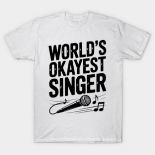 World’s Okayest Singer T-Shirt
