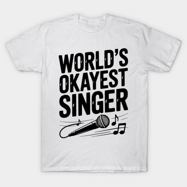 World’s Okayest Singer T-Shirt by Frank Ring