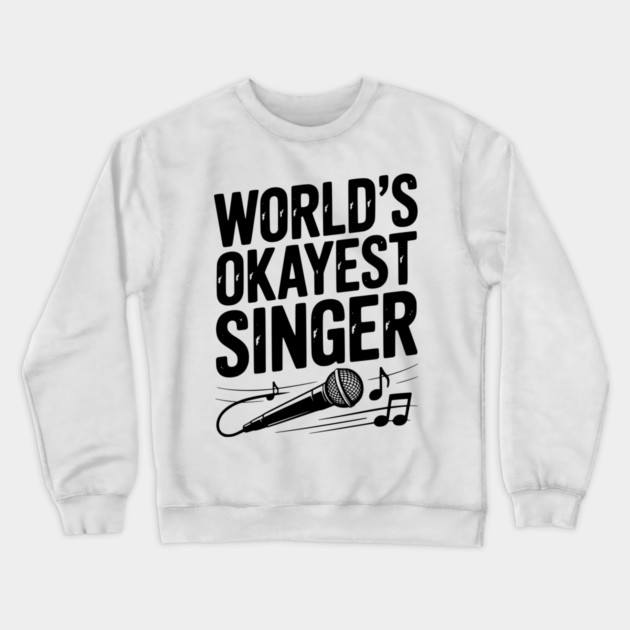 World’s Okayest Singer Crewneck Sweatshirt by Frank Ring