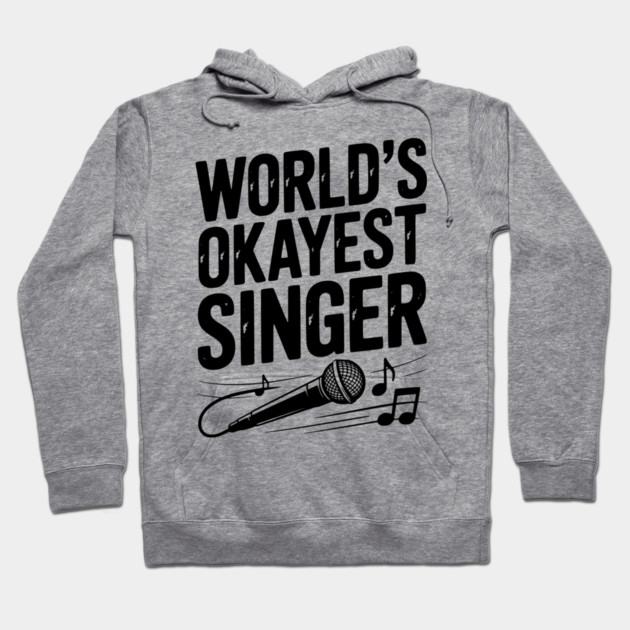 World’s Okayest Singer Hoodie by Frank Ring