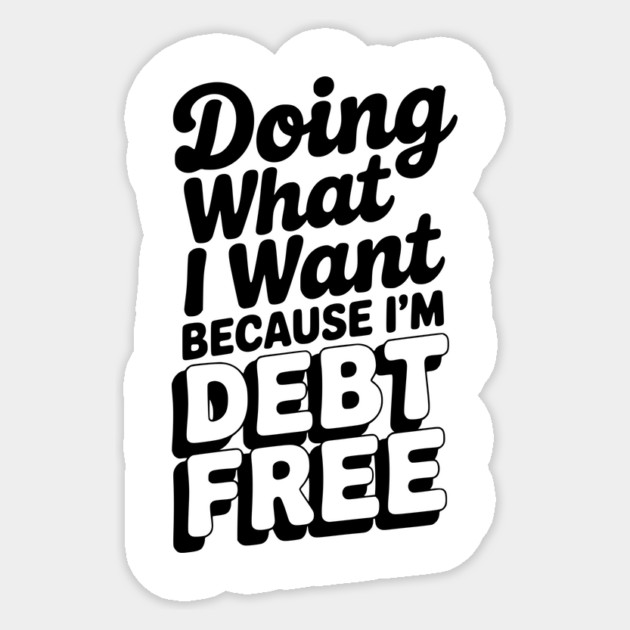 Doing What I Want Because I’m Debt Free Sticker by Frank Ring