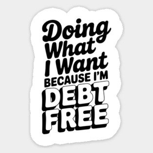 Doing What I Want Because I’m Debt Free Magnet