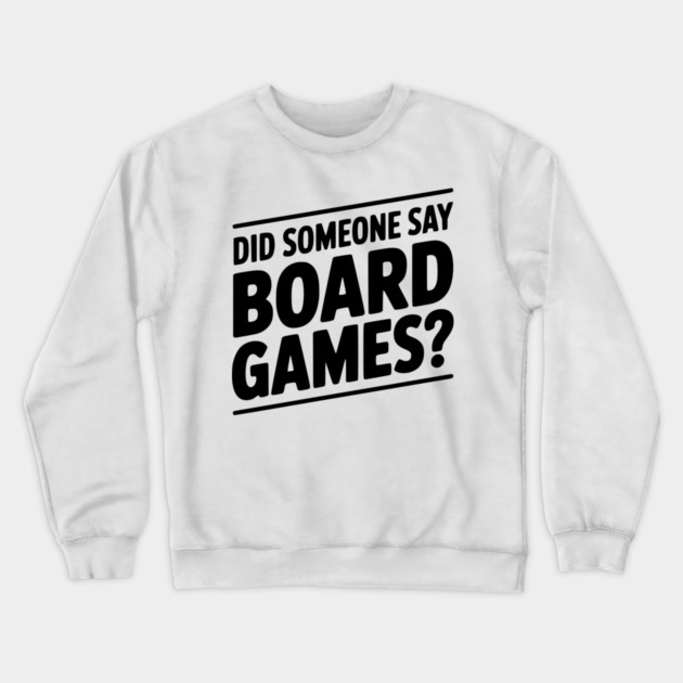 Did Someone Say Board Games? Crewneck Sweatshirt by Frank Ring