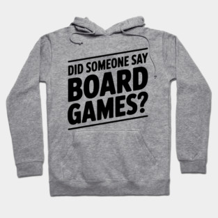 Did Someone Say Board Games? Hoodie