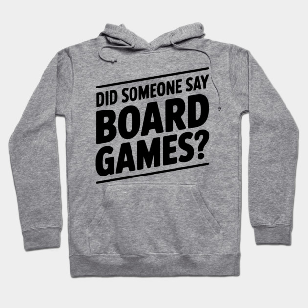Did Someone Say Board Games? Hoodie by Frank Ring