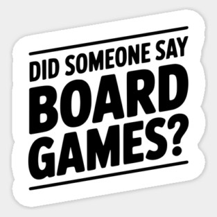 Did Someone Say Board Games? Sticker