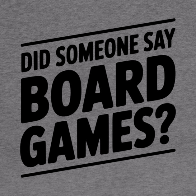 Did Someone Say Board Games? by Frank Ring