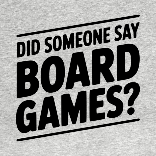 Did Someone Say Board Games? by Frank Ring