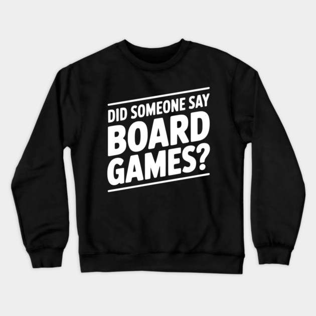 Did Someone Say Board Games? Crewneck Sweatshirt by Frank Ring