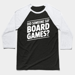 Did Someone Say Board Games? Baseball T-Shirt